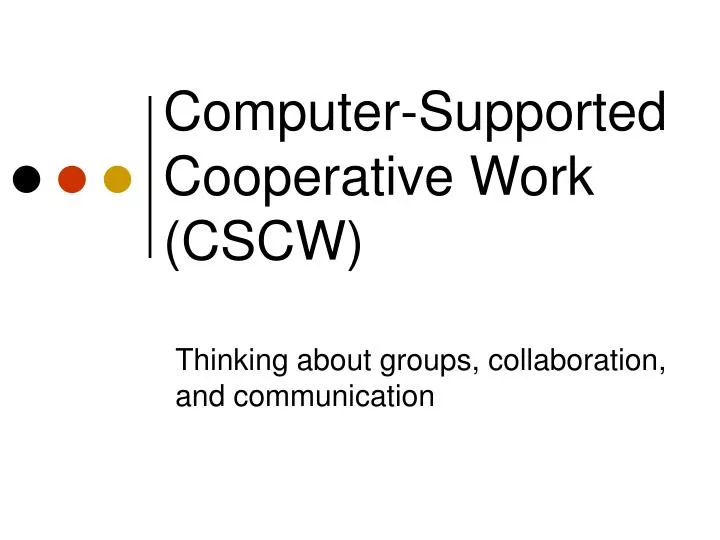 PPT - Computer-Supported Cooperative Work (CSCW) PowerPoint