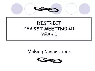 DISTRICT CFASST MEETING #1 YEAR 1 Making Connections