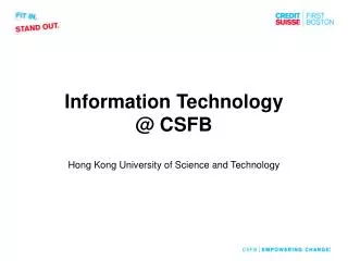 Information Technology @ CSFB Hong Kong University of Science and Technology