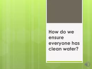 How do we ensure everyone has clean water?