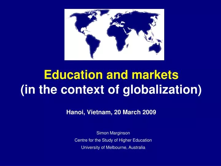 education and markets in the context of globalization hanoi vietnam 20 march 2009