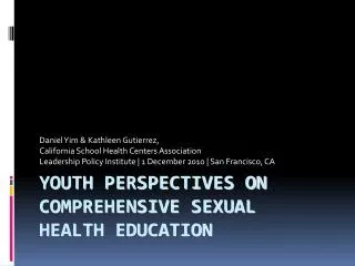 YOUTH PERSPECTIVES ON COMPREHENSIVE SEXUAL HEALTH EDUCATION