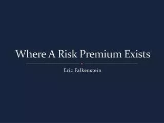 Where A Risk Premium Exists
