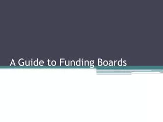 A Guide to Funding Boards
