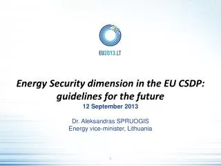 Energy Security dimension in the EU CSDP: guidelines for the future 12 September 2013