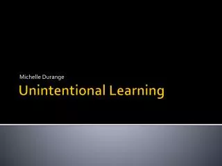Unintentional Learning