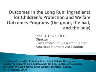 John D. Fluke, Ph.D. Director Child Protection Research Center American Humane Association