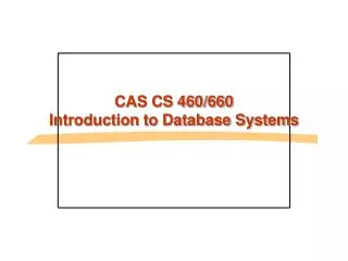 CAS CS 460/660 Introduction to Database Systems