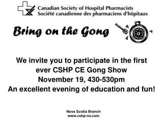 We invite you to participate in the first ever CSHP CE Gong Show November 19, 430-530pm