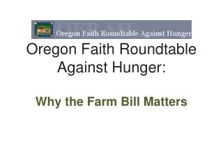 Oregon Faith Roundtable Against Hunger: Why the Farm Bill Matters