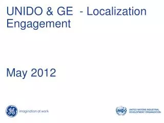 UNIDO &amp; GE - Localization Engagement May 2012