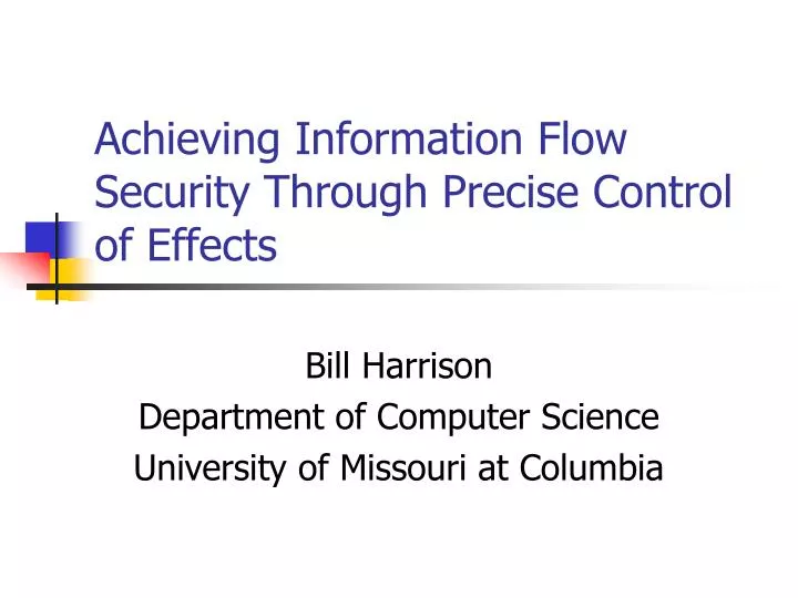 achieving information flow security through precise control of effects