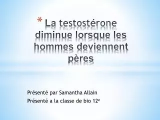 la testost rone diminue lorsque les hommes deviennent p res