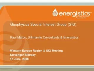 Geophysics Special Interest Group (SIG) Paul Maton, Sillimanite Consultants &amp; Energistics