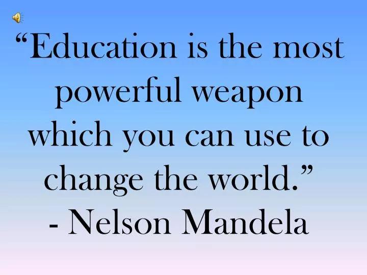education is the most powerful weapon which you can use to change the world nelson mandela