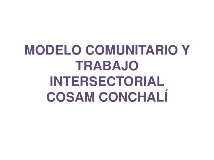 modelo comunitario y trabajo intersectorial cosam conchal
