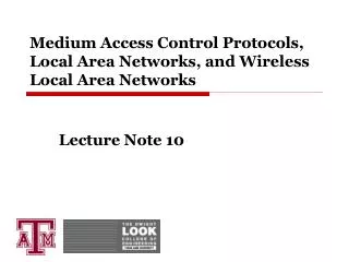 Medium Access Control Protocols, Local Area Networks, and Wireless Local Area Networks