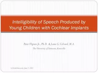 Intelligibility of Speech Produced by Young Children with Cochlear Implants