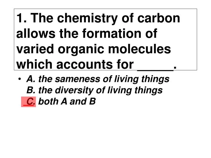 1 the chemistry of carbon allows the formation of varied organic molecules which accounts for