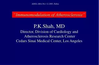 P.K.Shah, MD Director, Division of Cardiology and Atherosclerosis Research Center