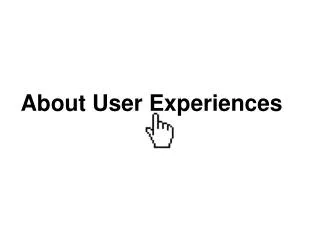 About User Experiences