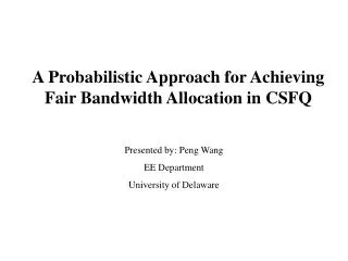 A Probabilistic Approach for Achieving Fair Bandwidth Allocation in CSFQ