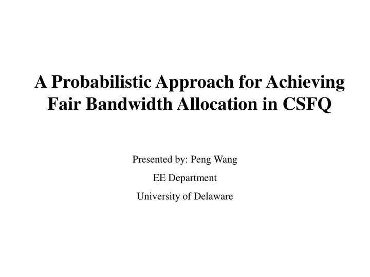 a probabilistic approach for achieving fair bandwidth allocation in csfq