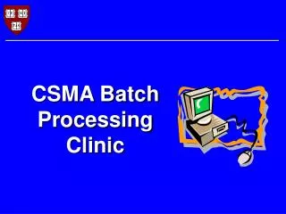 CSMA Batch Processing Clinic