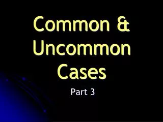Common &amp; Uncommon Cases
