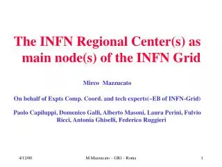 The INFN Regional Center(s) as main node(s) of the INFN Grid Mirco Mazzucato