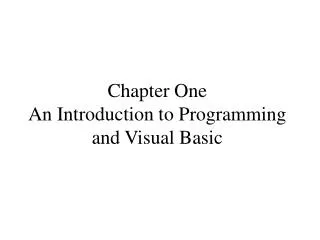Chapter One An Introduction to Programming and Visual Basic