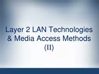 Layer 2 LAN Technologies &amp; Media Access Methods ( II )