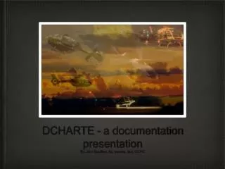 DCHARTE - a documentation presentation By: Jon r Bouffard, bs, nremt-p, fp-c, CCP-C
