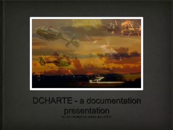 dcharte a documentation presentation by jon r bouffard bs nremt p fp c ccp c