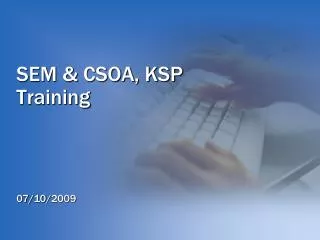 SEM &amp; CSOA, KSP Training