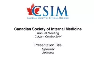 Canadian Society of Internal Medicine Annual Meeting Calgary, October 2014