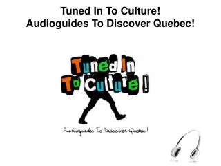 Tuned In To Culture! Audioguides To Discover Quebec!