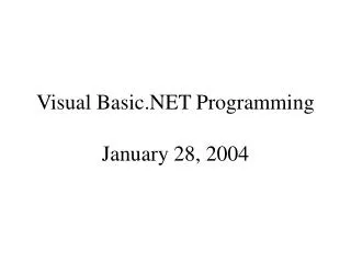 Visual Basic.NET Programming January 28, 2004