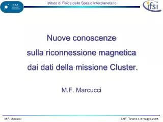 Nuove conoscenze sulla riconnessione magnetica dai dati della missione Cluster. M.F. Marcucci