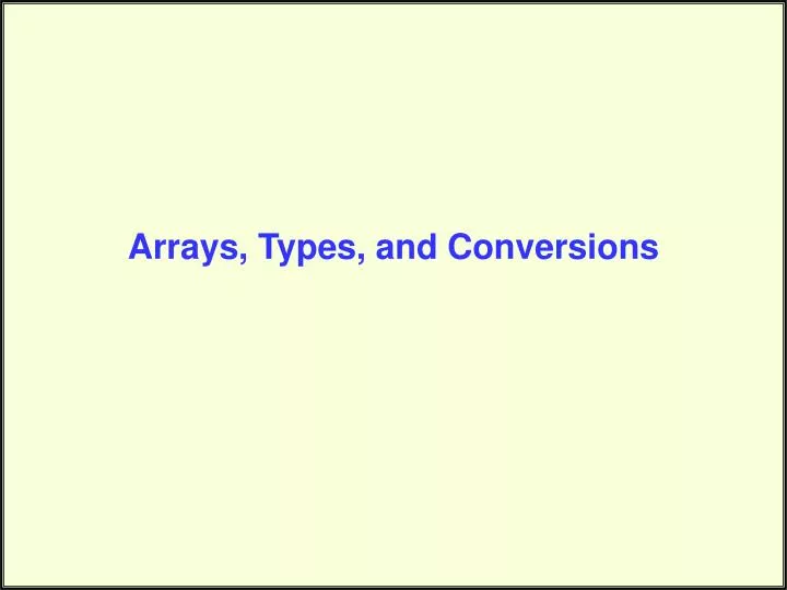 arrays types and conversions