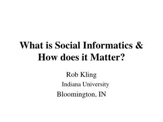 What is Social Informatics &amp; How does it Matter?