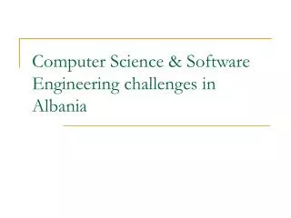 Computer Science &amp; Software Engineering challenges in Albania