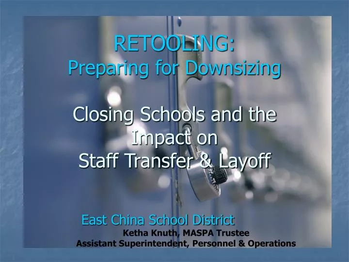 retooling preparing for downsizing closing schools and the impact on staff transfer layoff