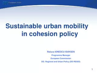 Sustainable urban mobility in cohesion policy Raluca IONESCU ISAKSEN Programme Manager