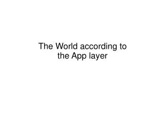 The World according to the App layer