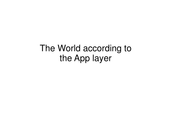 the world according to the app layer