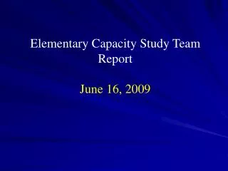 Elementary Capacity Study Team Report June 16, 2009