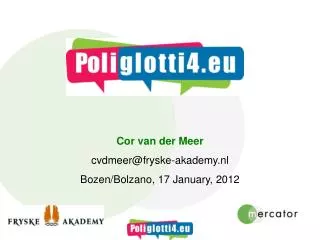 Cor van der Meer cvdmeer@fryske-akademy.nl Bozen/Bolzano, 17 January, 2012