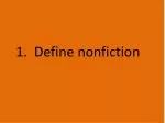 1. Define nonfiction - slide 1
