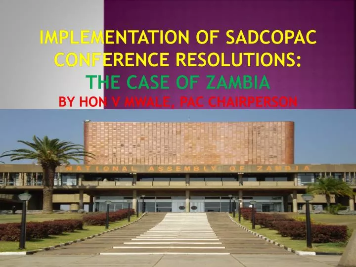 implementation of sadcopac conference resolutions the case of zambia by hon v mwale pac chairperson